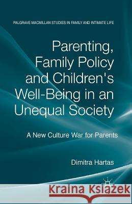 Parenting, Family Policy and Children's Well-Being in an Unequal Society: A New Culture War for Parents Hartas, D. 9781349346776