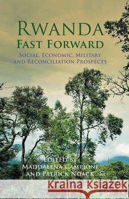 Rwanda Fast Forward: Social, Economic, Military and Reconciliation Prospects Campioni, M. 9781349347780 Palgrave Macmillan