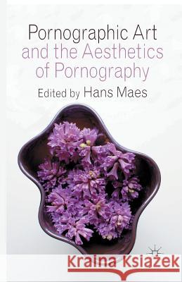 Pornographic Art and the Aesthetics of Pornography H. Maes   9781349349821 Palgrave Macmillan