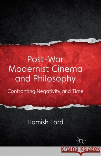 Post-War Modernist Cinema and Philosophy: Confronting Negativity and Time Ford, H. 9781349350131 Palgrave Macmillan