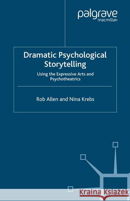 Dramatic Psychological Storytelling: Using the Expressive Arts and Psychotheatrics Allen, R. 9781349353033 Palgrave Macmillan