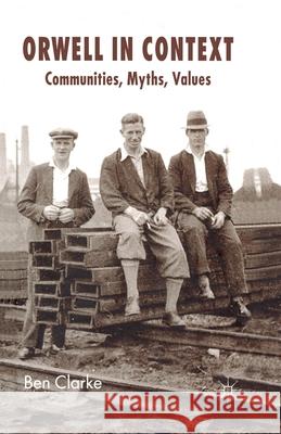 Orwell in Context: Communities, Myths, Values Clarke, B. 9781349355358 Palgrave Macmillan