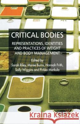 Critical Bodies: Representations, Identities and Practices of Weight and Body Management Riley, S. 9781349355433 Palgrave Macmillan