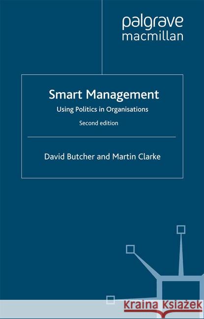 Smart Management: Using Politics in Organizations Butcher, D. 9781349359912 Palgrave Macmillan