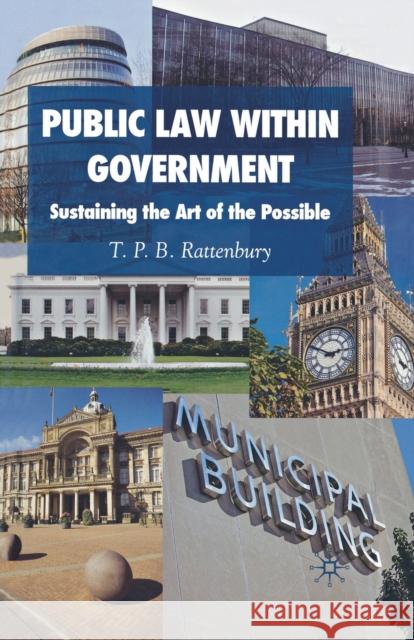 Public Law Within Government: Sustaining the Art of the Possible Rattenbury, T. P. B. 9781349362813 Palgrave Macmillan