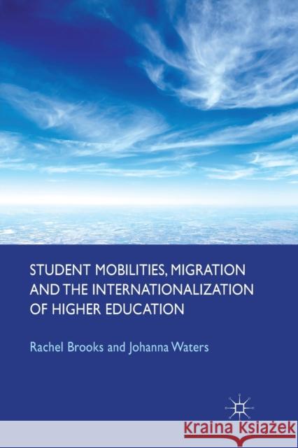 Student Mobilities, Migration and the Internationalization of Higher Education R. Brooks J. Waters  9781349367696 Palgrave Macmillan