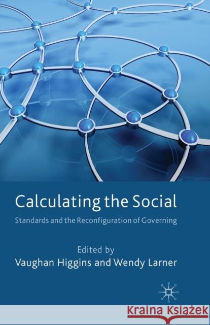Calculating the Social: Standards and the Reconfiguration of Governing Higgins, V. 9781349367948 Palgrave Macmillan