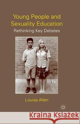 Young People and Sexuality Education: Rethinking Key Debates Allen, L. 9781349368105 Palgrave Macmillan