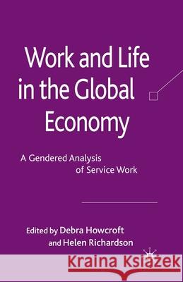 Work and Life in the Global Economy: A Gendered Analysis of Service Work Howcroft, D. 9781349368754 Palgrave Macmillan