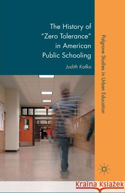The History of Zero Tolerance in American Public Schooling Kafka, J. 9781349371709 Palgrave MacMillan