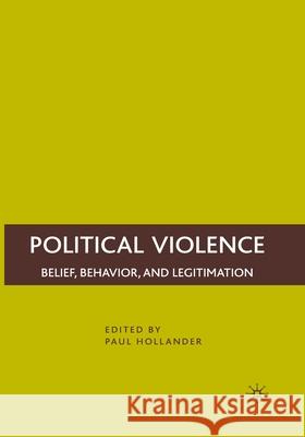 Political Violence: Belief, Behavior, and Legitimation Paul Hollander P. Hollander 9781349373741