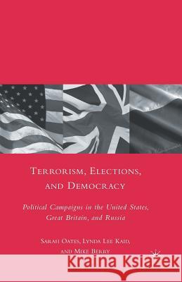 Terrorism, Elections, and Democracy: Political Campaigns in the United States, Great Britain, and Russia Oates, S. 9781349378210 Palgrave MacMillan
