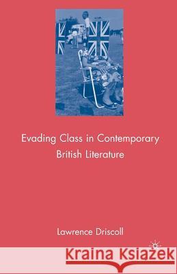 Evading Class in Contemporary British Literature Lawrence Victor Driscoll L. Driscoll 9781349379033