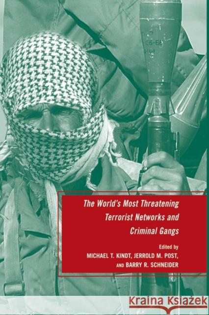 The World's Most Threatening Terrorist Networks and Criminal Gangs Barry R. Schneider Jerrold M. Post Michael T. Kindt 9781349380770 Palgrave MacMillan