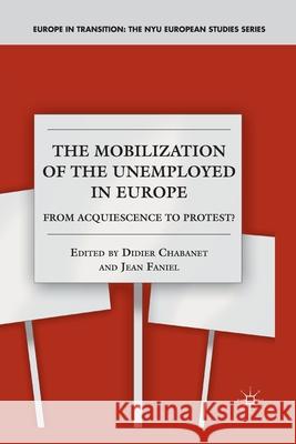 The Mobilization of the Unemployed in Europe: From Acquiescence to Protest? Didier Chabanet Jean Faniel Didier Chabanet 9781349382156 Palgrave MacMillan