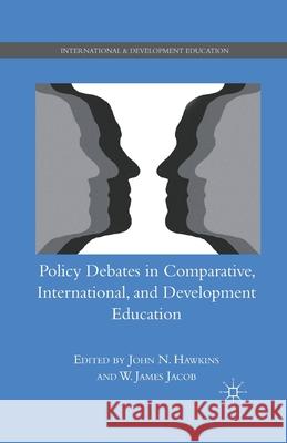 Policy Debates in Comparative, International, and Development Education Jacob                                    John N. Hawkins W. James Jacob 9781349382958 Palgrave MacMillan