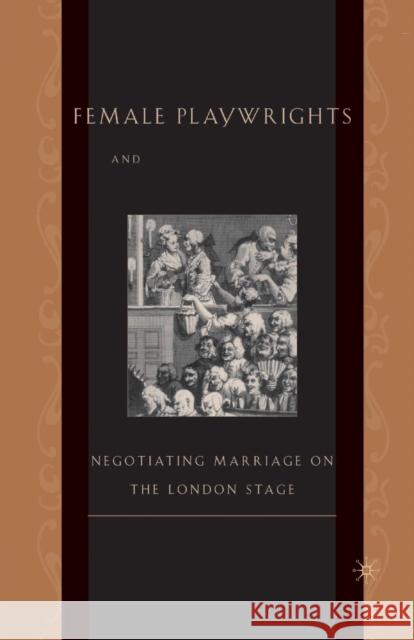 Female Playwrights and Eighteenth-Century Comedy: Negotiating Marriage on the London Stage Anderson, M. 9781349386932 Palgrave MacMillan