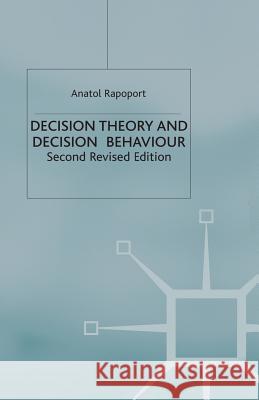 Decision Theory and Decision Behaviour Anatol Rapoport A. Rapoport 9781349399888