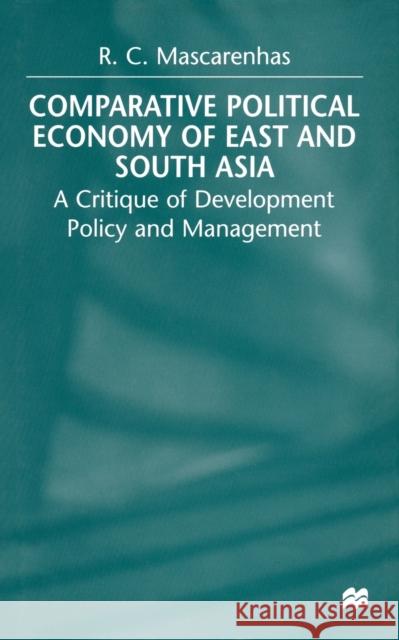 Comparative Political Economy of East and South Asia: A Critique of Development Policy and Management Mascarenhas, R. 9781349408382 Palgrave Macmillan