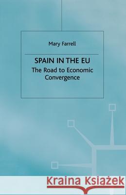 Spain in the E.U. the Road to Economic Convergenc: The Road to Economic Convergence Farrell, M. 9781349411863 Palgrave Macmillan