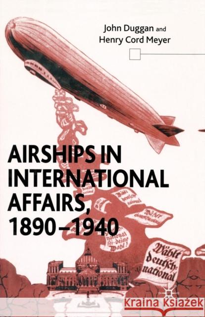 Airships in International Affairs 1890 - 1940 J. Duggan (Digital Equipment, Ireland) H. Meyer  9781349412341 Palgrave Macmillan