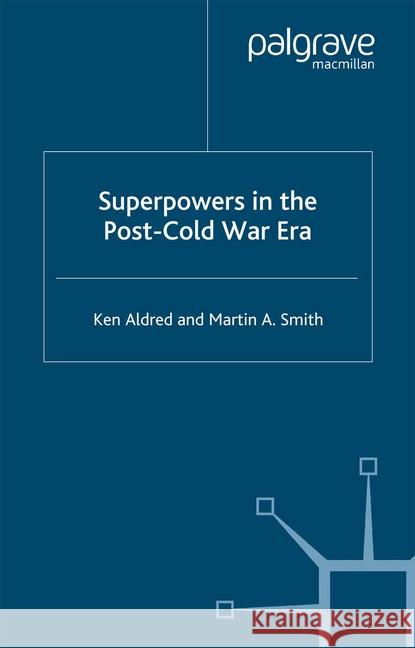 Superpowers in the Post-Cold War Era K. Aldred M. Smith  9781349413973 Palgrave Macmillan