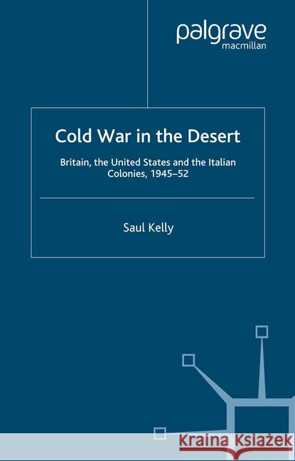 Cold War in the Desert: Britain, the United States and the Italian Colonies, 1945-52 Kelly, S. 9781349414437 Palgrave Macmillan
