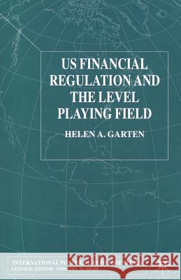 Us Financial Regulation and the Level Playing Field Garten, H. 9781349415328 Palgrave Macmillan