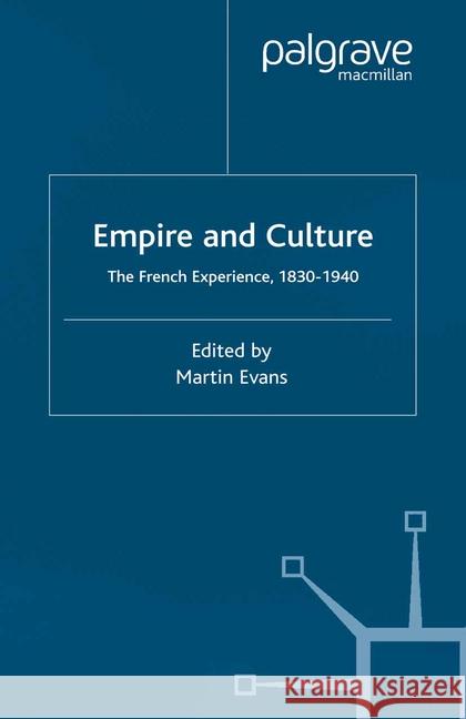 Empire and Culture: The French Experience, 1830-1940 Evans, M. 9781349419029 Palgrave Macmillan