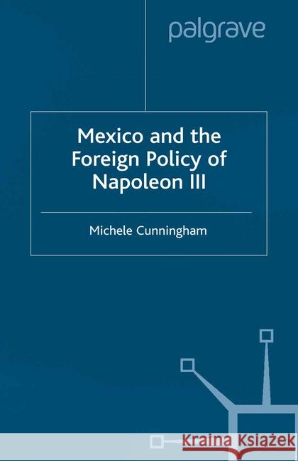 Mexico and the Foreign Policy of Napoleon III M. Cunningham   9781349419593 Palgrave Macmillan