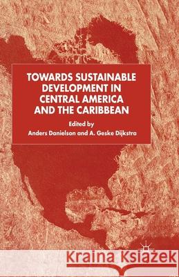 Towards Sustainable Development in Central America and the Caribbean Anders Danielson A. Geske Dijkstra  9781349419753 Palgrave Macmillan