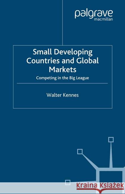 Small Developing Countries and Global Markets: Competing in the Big League Kennes, W. 9781349420803