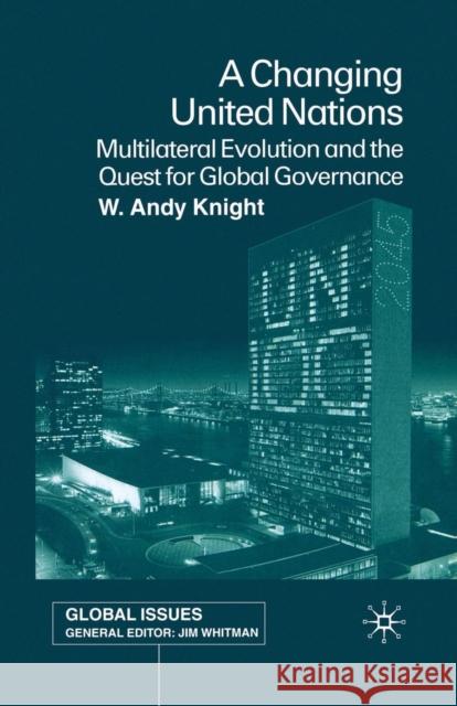 A Changing United Nations: Multilateral Evolution and the Quest for Global Governance Knight, W. 9781349421190 Palgrave Macmillan