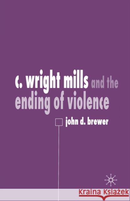C. Wright Mills and the Ending of Violence J. Brewer   9781349421398 Palgrave Macmillan