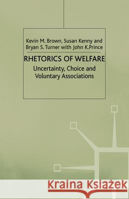 Rhetorics of Welfare: Uncertainty, Choice and Voluntary Associations Brown, K. 9781349422067 Palgrave Macmillan