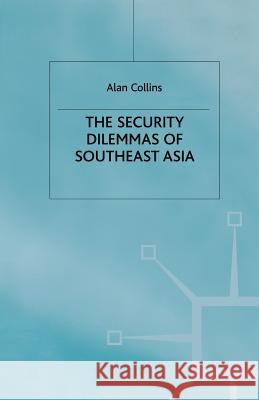 The Security Dilemmas of Southeast Asia A. Collins   9781349423866 Palgrave Macmillan