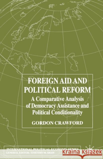 Foreign Aid and Political Reform: A Comparative Analysis of Democracy Assistance and Political Conditionality Crawford, G. 9781349424245 Palgrave Macmillan