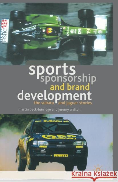 Sports Sponsorship and Brand Development: The Subaru and Jaguar Stories Beck-Burridge, M. 9781349425242 Palgrave Macmillan
