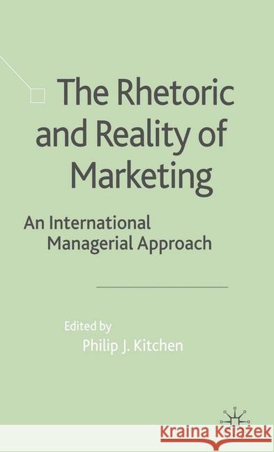 The Rhetoric and Reality of Marketing: An International Managerial Approach Kitchen, P. 9781349431342 Palgrave Macmillan
