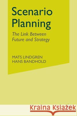 Scenario Planning: The Link Between Future and Strategy Lindgren, M. 9781349431977 Palgrave Macmillan
