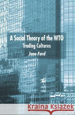 A Social Theory of the Wto: Trading Cultures Ford, J. 9781349433001 Palgrave Macmillan