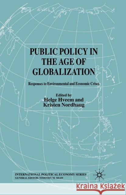 Public Policy in the Age of Globalization: Responses to Environmental and Economic Crises Hveem, H. 9781349433063 Palgrave Macmillan
