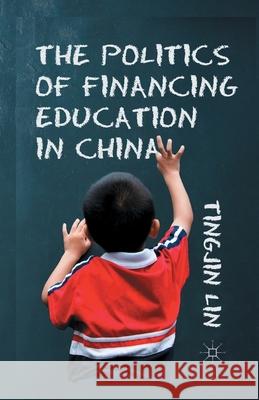 The Politics of Financing Education in China T. Lin   9781349435975 Palgrave Macmillan