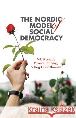 The Nordic Model of Social Democracy N. Brandal O. Bratberg D. Thorsen 9781349436699 Palgrave Macmillan