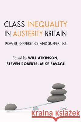 Class Inequality in Austerity Britain: Power, Difference and Suffering Atkinson, W. 9781349437016 Palgrave Macmillan