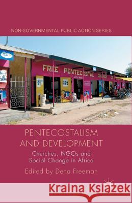 Pentecostalism and Development: Churches, Ngos and Social Change in Africa Freeman, D. 9781349437030 Palgrave Macmillan