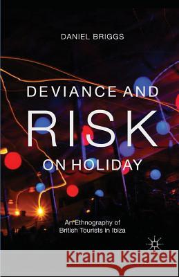 Deviance and Risk on Holiday: An Ethnography of British Tourists in Ibiza Briggs, D. 9781349437856 Palgrave Macmillan