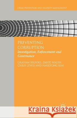 Preventing Corruption: Investigation, Enforcement and Governance Brooks, G. 9781349438365 Palgrave Macmillan
