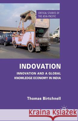Indovation: Innovation and a Global Knowledge Economy in India Birtchnell, T. 9781349439577 Palgrave Macmillan