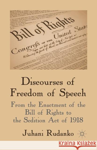 Discourses of Freedom of Speech: From the Enactment of the Bill of Rights to the Sedition Act of 1918 Rudanko, J. 9781349440511